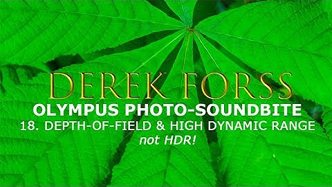 Olympus Photo soundbite - 18 - Depth of field & High Dynamic Range