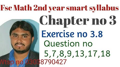 fsc math 2nd year( smart syllabus ) chapter no 3 exercise no 3.8 question no  5,7,8,9,13,17,18