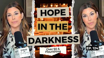 Finding Faith and Hope in Difficult Times | Over 50 & Flourishing