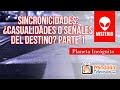 Sincronicidades: ¿casualidades o señales del destino? por Planeta Incógnito PARTE 1