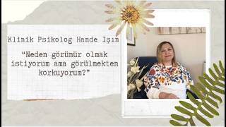Neden görünür olmak istiyorum ama görülmekten korkuyorum?