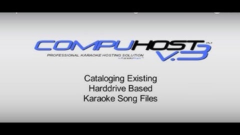 CompuHost V3 Karaoke Hosting Solution - Cataloging Your Song Files