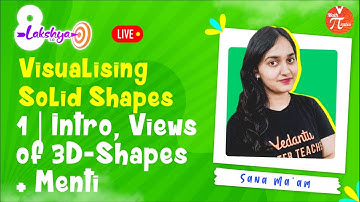 Visualising Solid Shapes - L1 [Introduction, Views of 3D-Shapes and Menti] Class 8 Maths | Sana Mam