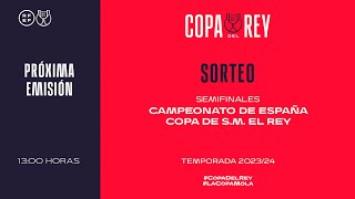 🚨DIRECTO🚨 Sorteo semifinales Campeonato de España Copa de S.M. El Rey. Temporada 2023/2024 | 🔴 RFEF