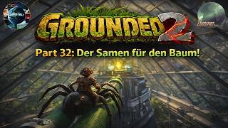 Grounded 2 - The Toxic Tangle! #32 Der Samen für den Baum! 🌲🌏  DE