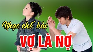 Nhạc chế hài | Vợ Là Nợ | Nghe rất vui