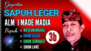 Gaguritan SAPUH LEGER (3b) | ALM  I MADE MADIA | Maskumambang | Sinom Dasar | Sewagati | Sinom Lawe