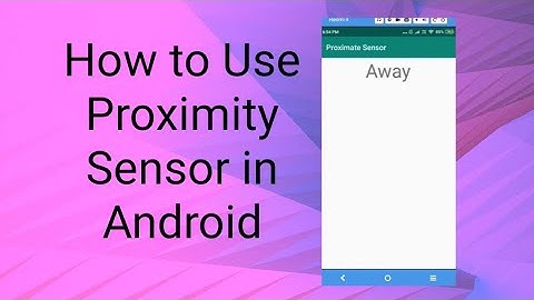 How to Use Proximity Sensor in Android
