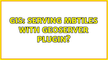 GIS: Serving MBTiles with Geoserver plugin?