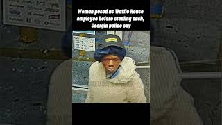 Woman posed as Waffle House employee before stealing cash, Georgia police say #news #shorts