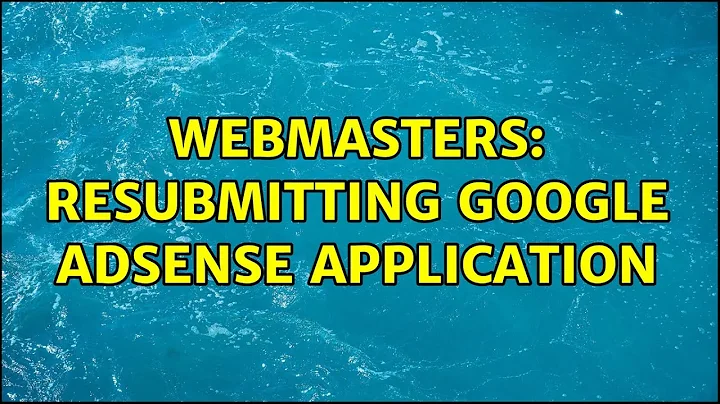 Webmasters: Resubmitting Google AdSense Application