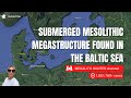 Submerged mesolithic megastructure found in the baltic sea