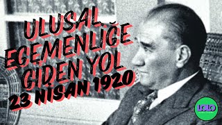 ULUSAL EGEMENLİĞE GİDEN YOL, 23 NİSAN 1920