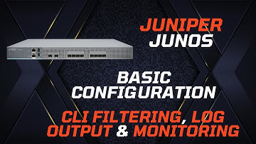 Juniper (Junos) Basic Configuration - CLI Filtering, Log Output & Monitoring