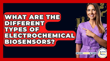What Are The Different Types Of Electrochemical Biosensors? - Oncology Support Network
