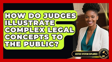 How Do Judges Illustrate Complex Legal Concepts to the Public? - Justice System Explained