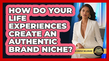 How Do Your Life Experiences Create An Authentic Brand Niche? - College Dropout Millionaire
