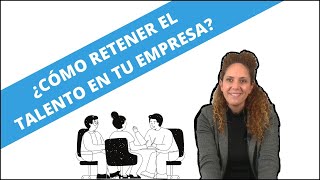 ¿Cómo retener el talento en tu empresa?