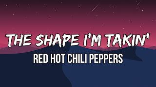 Red Hot Chili Peppers - The Shape I&#39;m Takin&#39; (Lyrics)