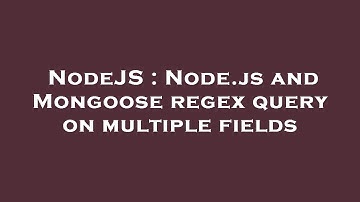 NodeJS : Node.js and Mongoose regex query on multiple fields