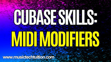 Cubase Skills: MIDI Modifiers