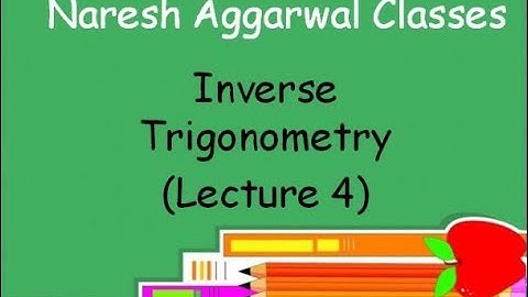 Inverse Trigonometry ( Lecture 4 ) Class- 12 by Naresh Aggarwal
