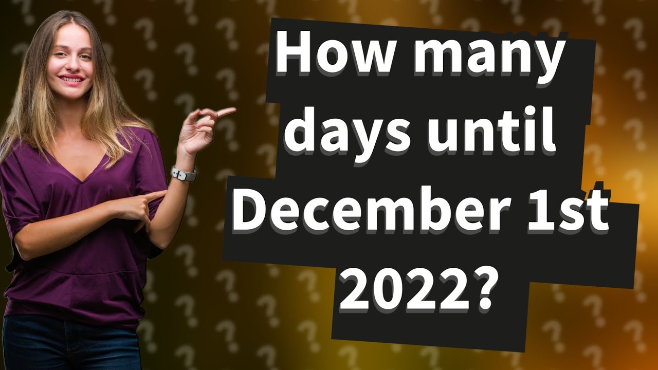 How many days until December 1st 2022? YouTube