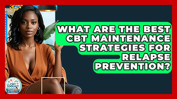 What Are The Best CBT Maintenance Strategies For Relapse Prevention? - CBT Toolkit