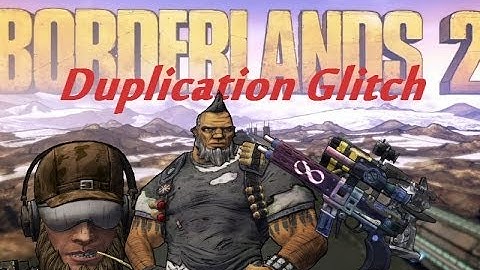 Borderlands 2 Duplication Glitch