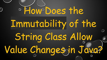 How Does the Immutability of the String Class Allow Value Changes in Java?