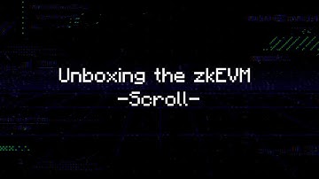 ZK HACK III - Unboxing the zkEVM - Scroll