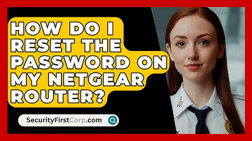 How Do I Reset The Password On My Netgear Router? - SecurityFirstCorp.com