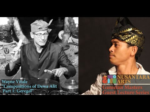 “Compositions of Dewa Alit Pt.1: Geregel” Wayne Vitale Gamelan Masters Guest Lecture Series #17