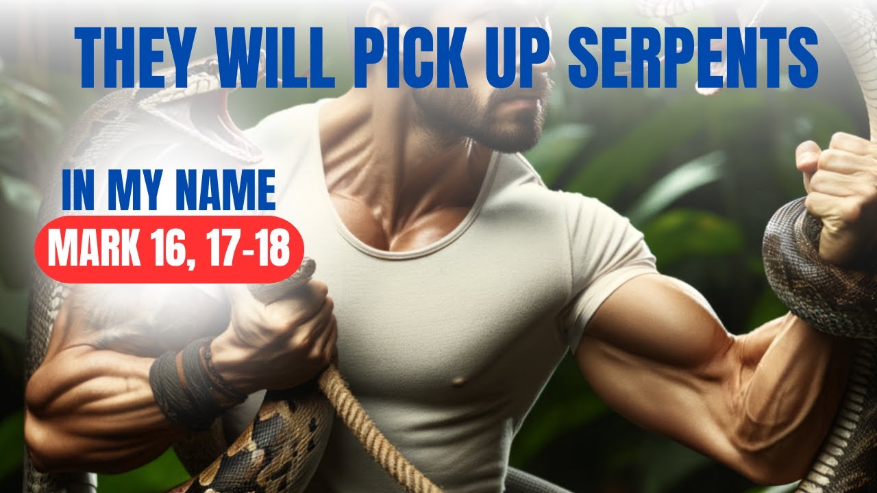 they-will-pick-up-serpents-in-my-name-mark-16-17-18-youtube