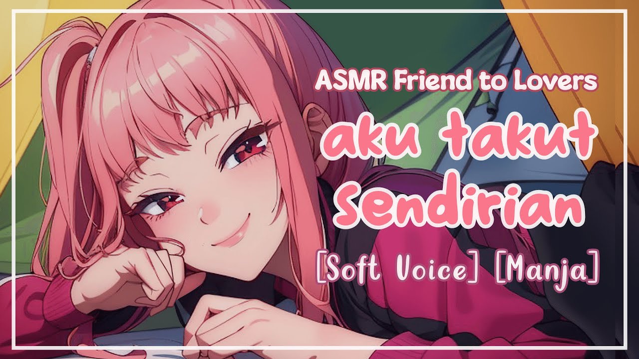 Satu Tenda Bareng Kamu | ASMR Friend To Lovers | [ Soft Voice ] [ Manja ]