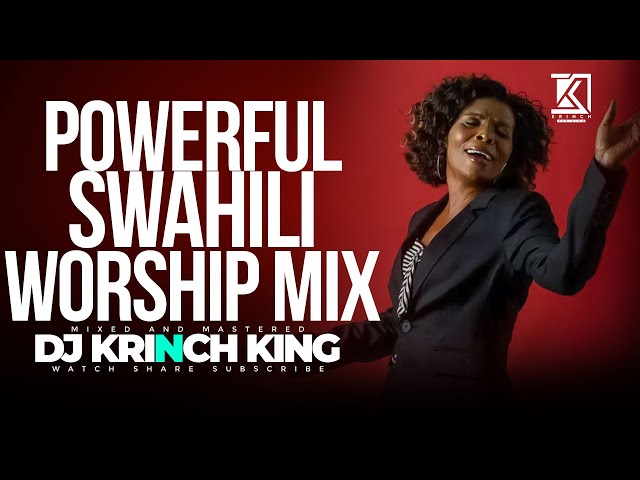 DEEP SWAHILI WORSHIP MIX OF ALL TIME 2HR+ UNITERRUPTED SWAHILI WORSHIP GOSPEL MIX | DJ KRINCH KING class=