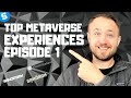 THE TOP METAVERSE EXPERIENCES // EPISODE 1