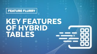 Feature Flurry: Learn How Hybrid Tables Bring Analytical And Transactional Data Together