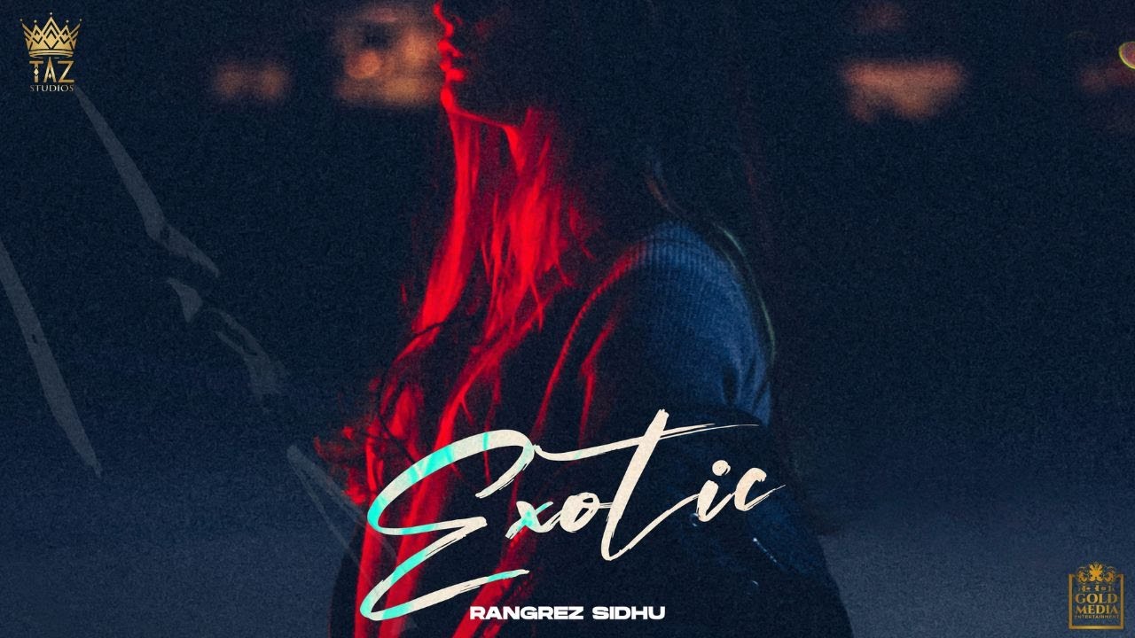 EXOTIC (FULL VIDEO) RANGREZ SIDHU | SHEVV | TAZ STUDIOS | LATEST PUNJABI SONGS 2022