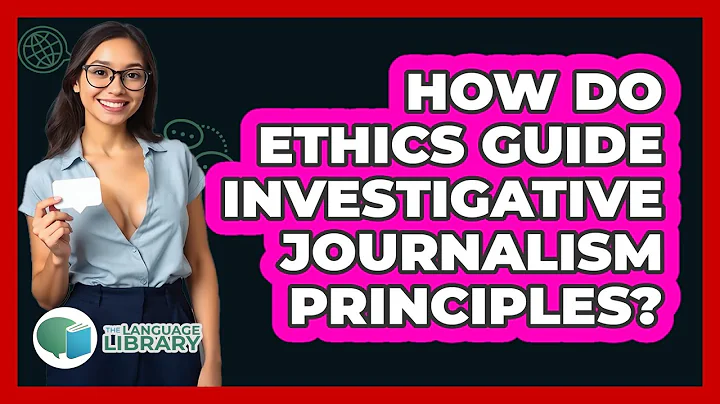 How Do Ethics Guide Investigative Journalism Principles? - The Language Library