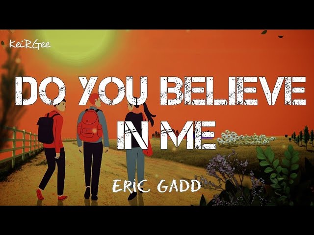 Do You Believe In Me | by Eric Gadd | KeiRGee Lyrics Video