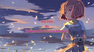 Nightcore - Not Fair By Badscandle & Luiza Miranda