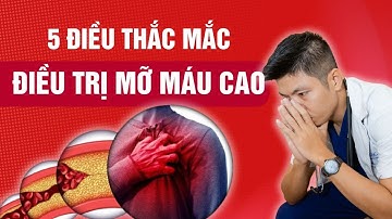 5 điều mọi người hay thắc mắc về việc điều trị mỡ máu | Dr Ngọc