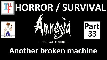 Amnesia: The Dark Descent Pt 33 - Another broken machine