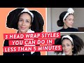 3 head wrap styles you can do in less than 5 minutes on natural hair