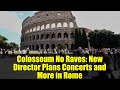 Colosseum No Raves: New Director Plans Concerts and More in Rome