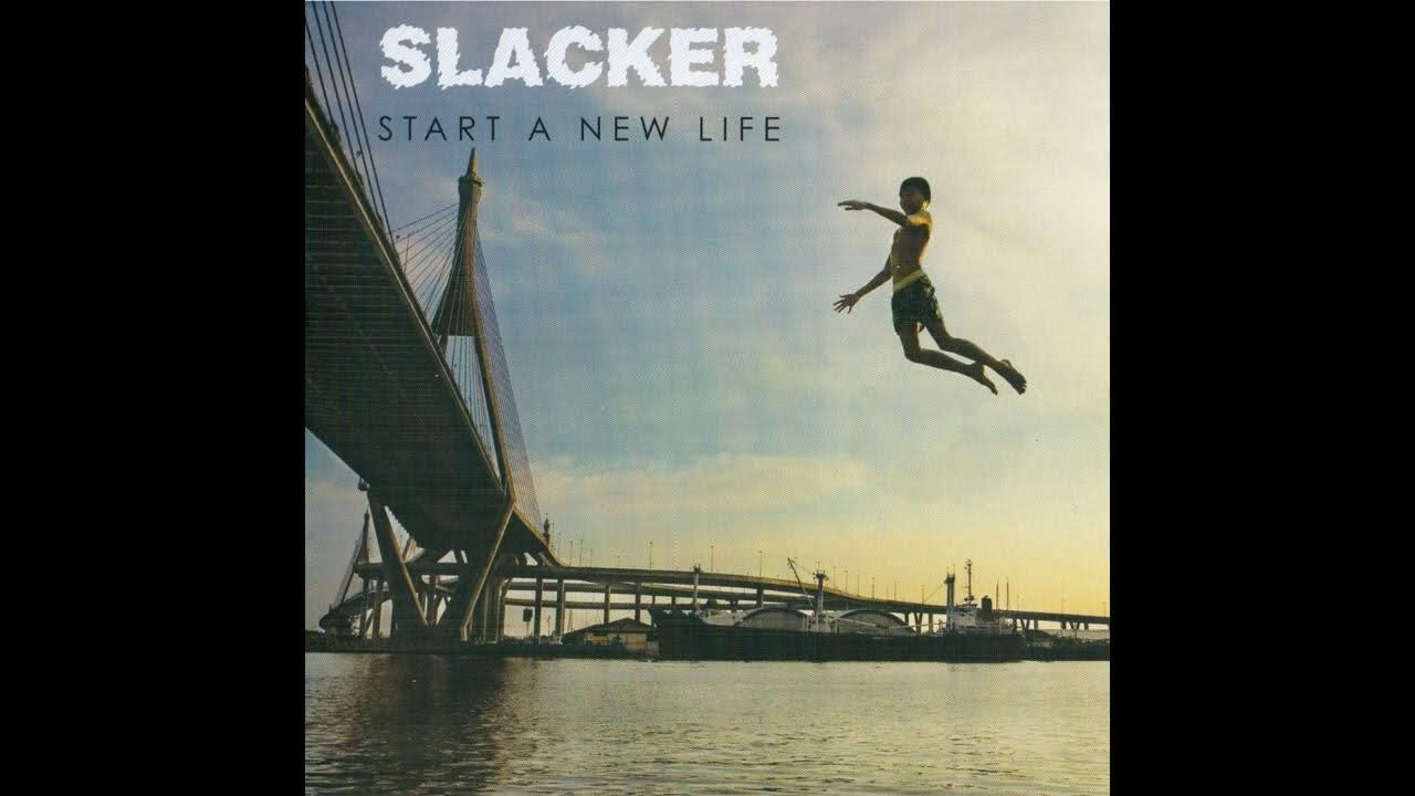 slacker-start-a-new-life-youtube