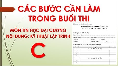Các bước cần làm trong buổi thi Tin học đại cương và KTLT C