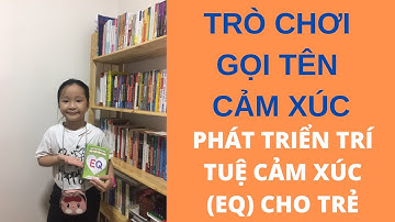 Dạy con gọi tên cảm xúc - Rèn luyện trí tuệ cảm xúc cho trẻ