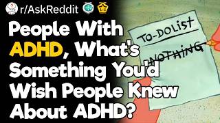 People With ADHD, Whats Something Youd Wish People Knew About ADHD?